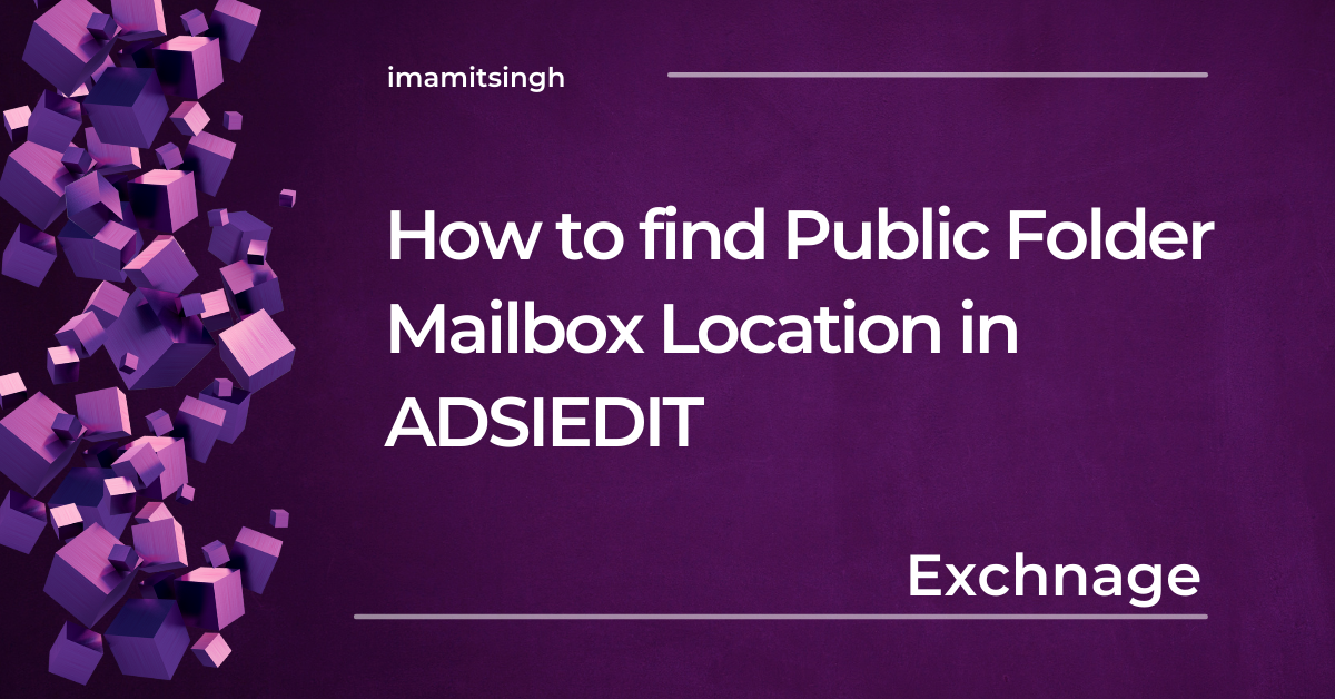 Read more about the article How to find Public Folder Mailbox Location in ADSIEDIT?