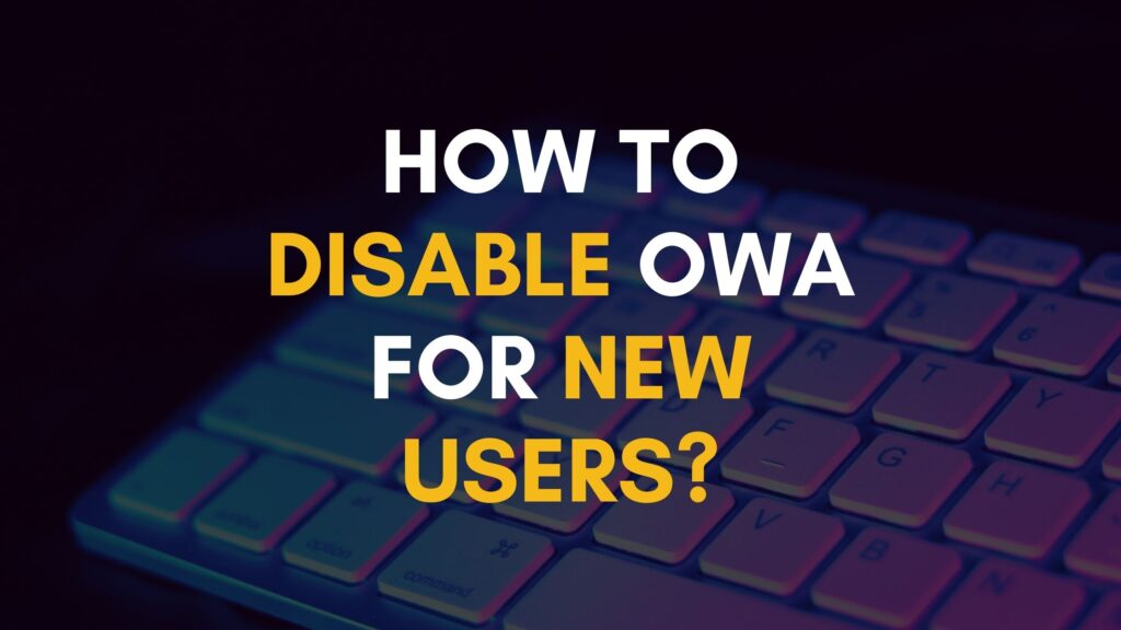 How to Disable OWA for New Users?