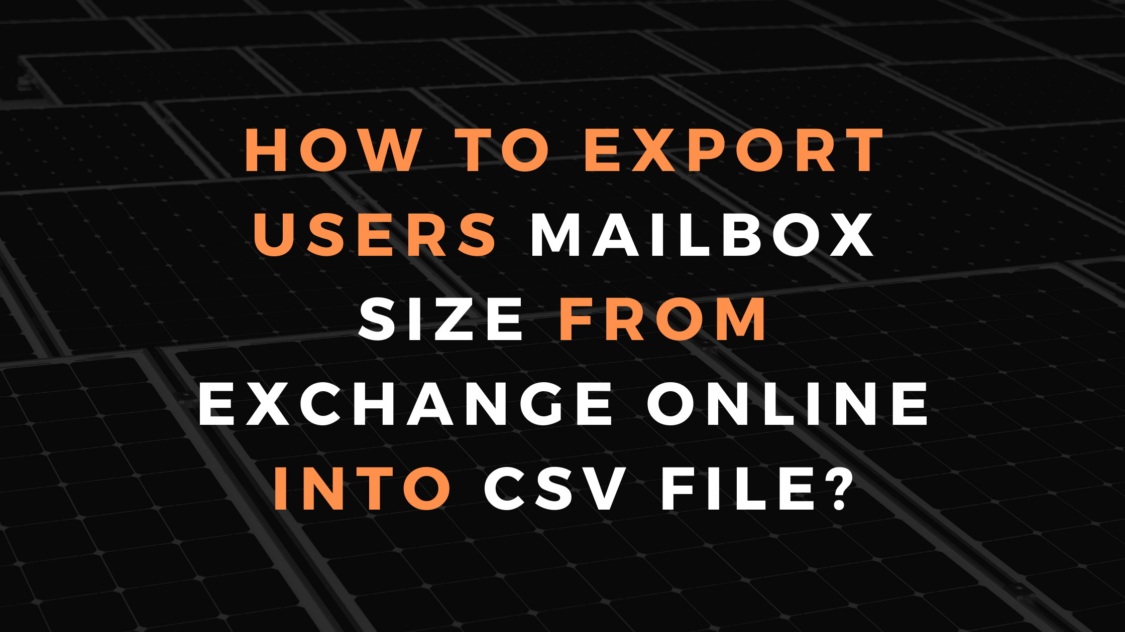Read more about the article How To Export Users Mailbox Size from Exchange Online into CSV File?