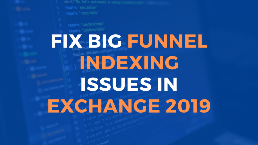How to Fix Big Funnel Indexing Issues in Exchange 2019