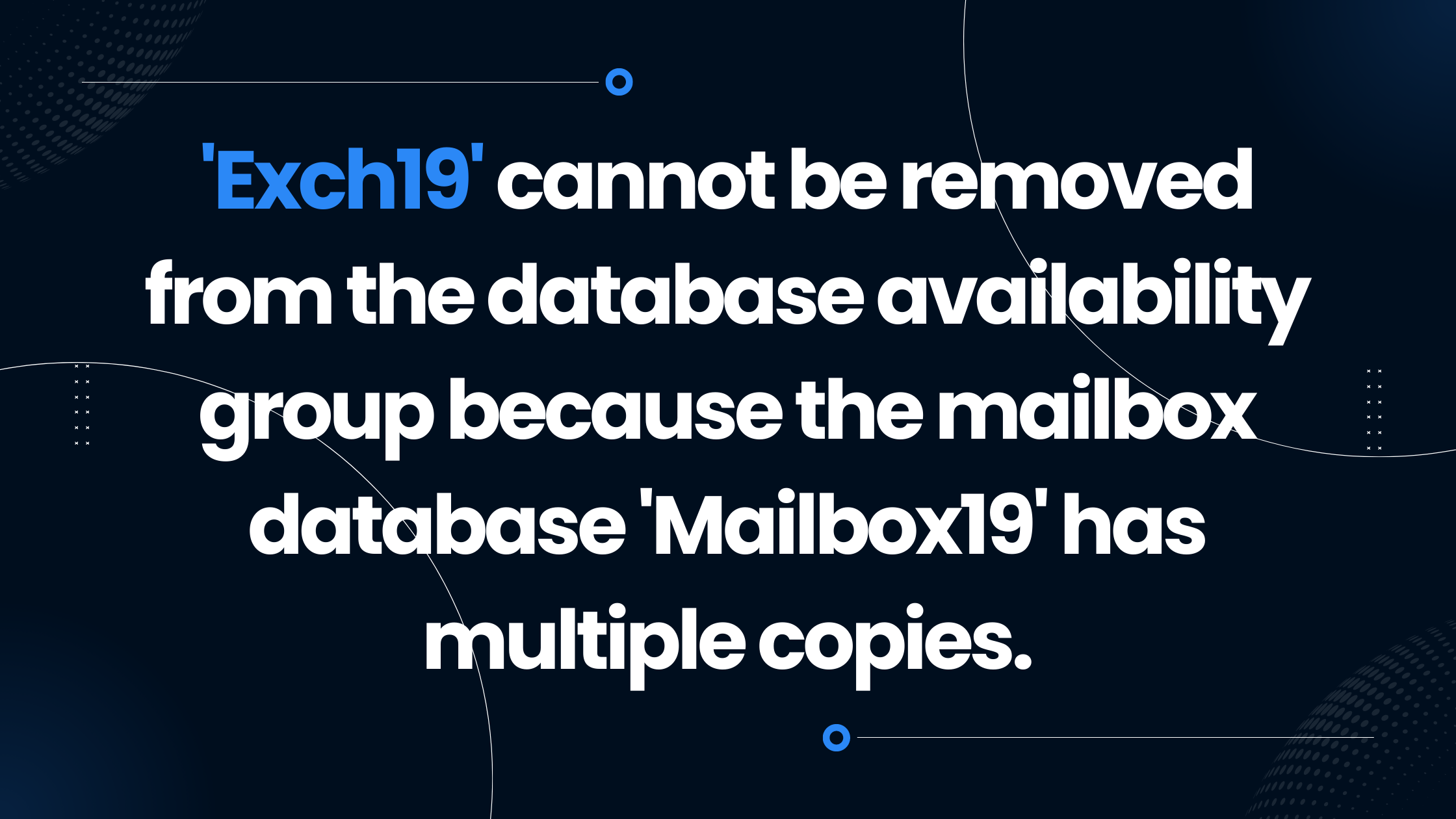 Read more about the article ‘Exch19’ cannot be removed from the database availability group because the mailbox database ‘Mailbox19’ has multiple copies.
