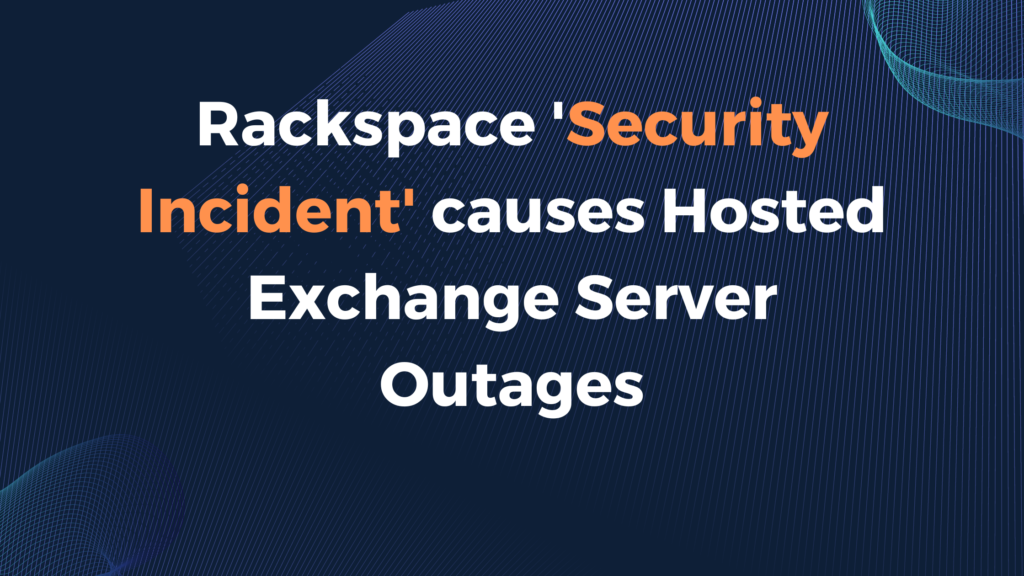 Rackspace 'Security Incident' causes Hosted Exchange Server Outages